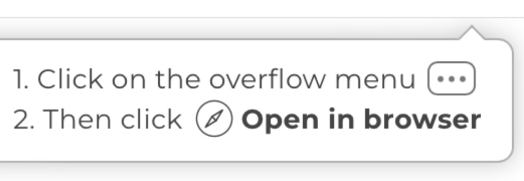 Screenshot of a UI that points to the upper right of the screen saying:

1. Click on the overflow menu (•••)
2. Then click Open in browser